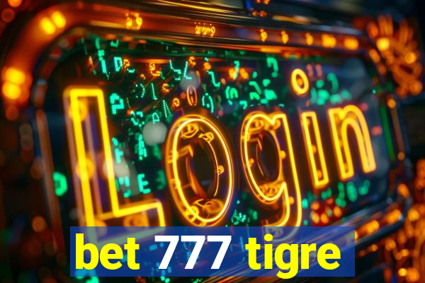 bet 777 tigre